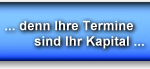 ... denn Ihre Termine sind Ihr Kapital ...